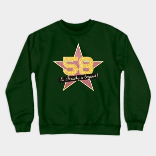 58th Birthday Gifts - 58 Years old & Already a Legend Crewneck Sweatshirt